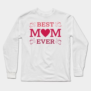 Best Mom Ever, Happy Mother's Day, Happy Birthday Mom Long Sleeve T-Shirt